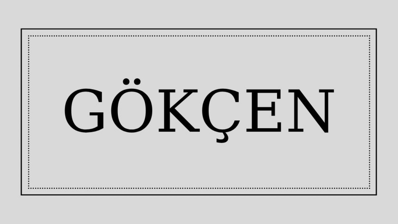 Gökçen isminin anlamı ve kökeni nedir?