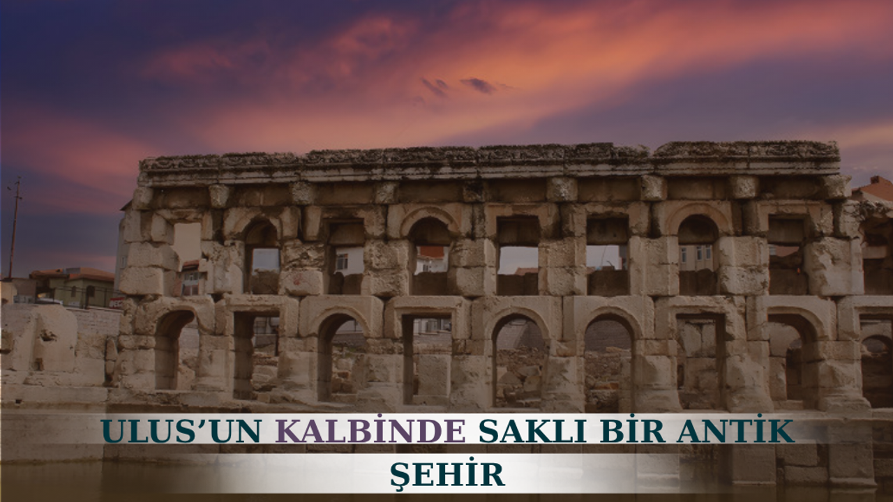 Ankara’nın altındaki Roma: Taşlar konuşuyor!