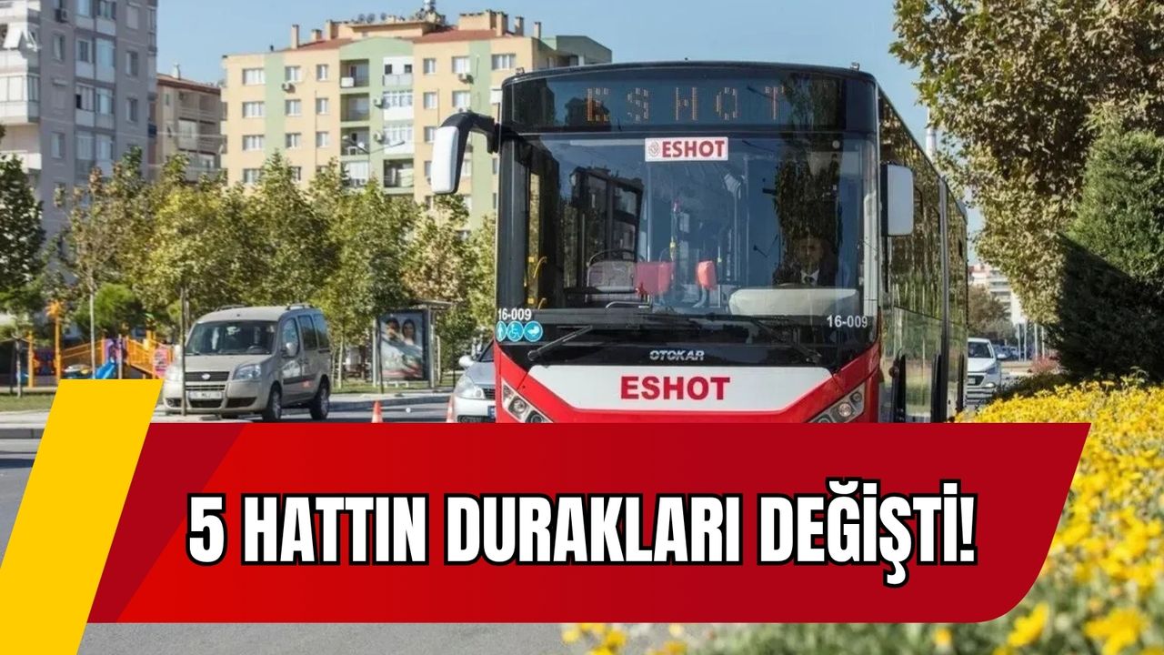 ESHOT’tan önemli duyuru: 5 hattın durakları değişti!