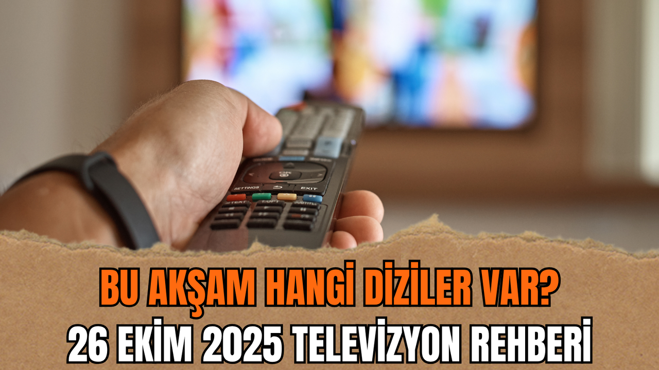 Bu akşam hangi diziler var? 26 Ekim 2025 televizyon rehberi