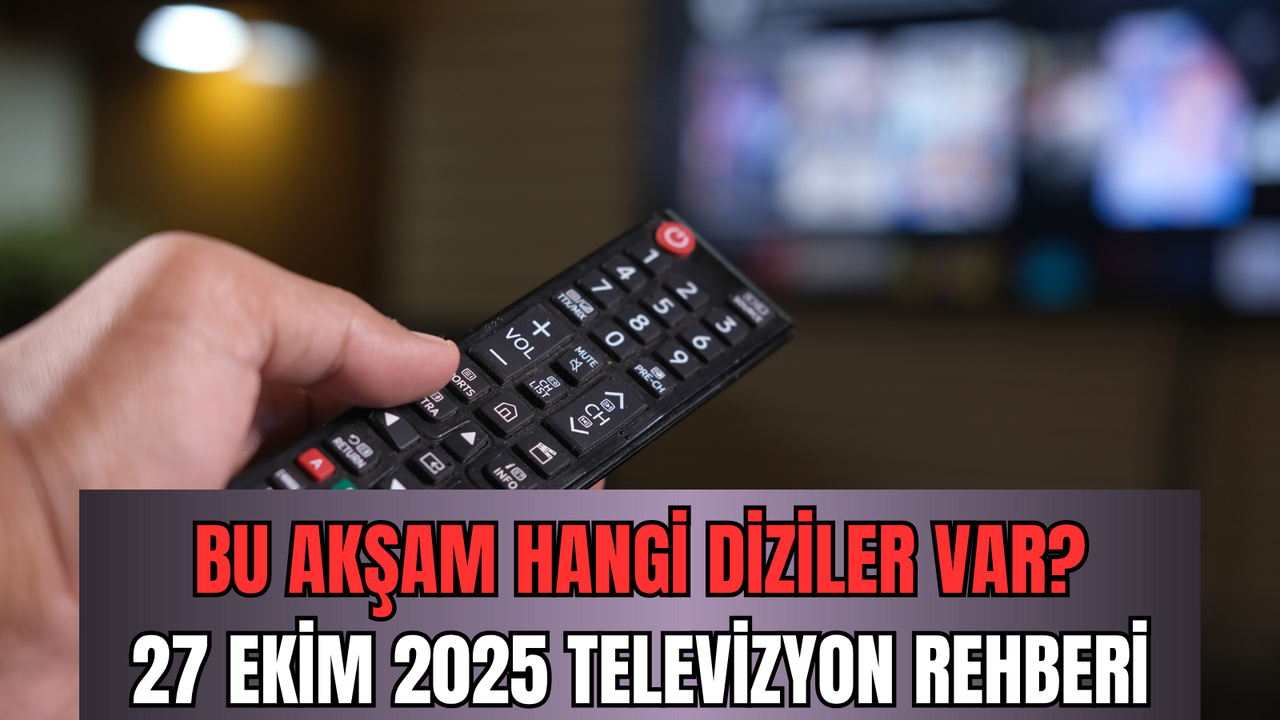 Bu akşam hangi diziler var? 27 Ekim 2025 televizyon rehberi: Kanal D, Show TV, TRT1, ATV, Star TV, Now TV, TV8