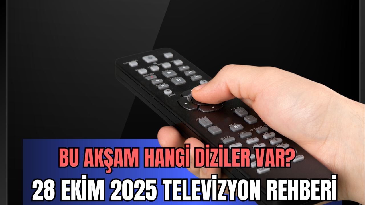 Bu akşam hangi diziler var? 28 Ekim 2025 televizyon rehberi: Kanal D, Show TV, TRT1, ATV, Star TV, Now TV, TV8