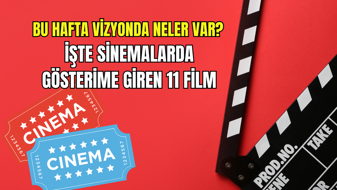 Bu hafta sinemalarda 11 yeni film! Dram, komedi, aksiyon ve animasyon...