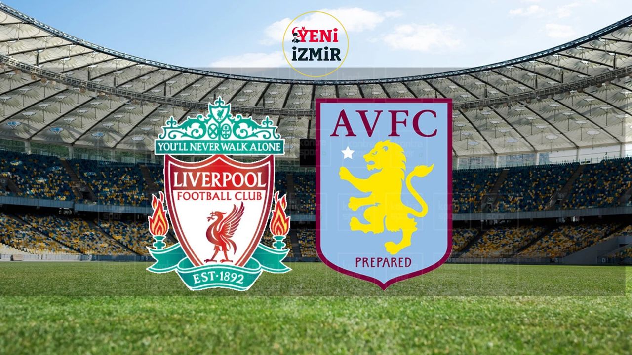 Liverpool - Aston Villa maçı ne zaman, saat kaçta, hangi kanalda?