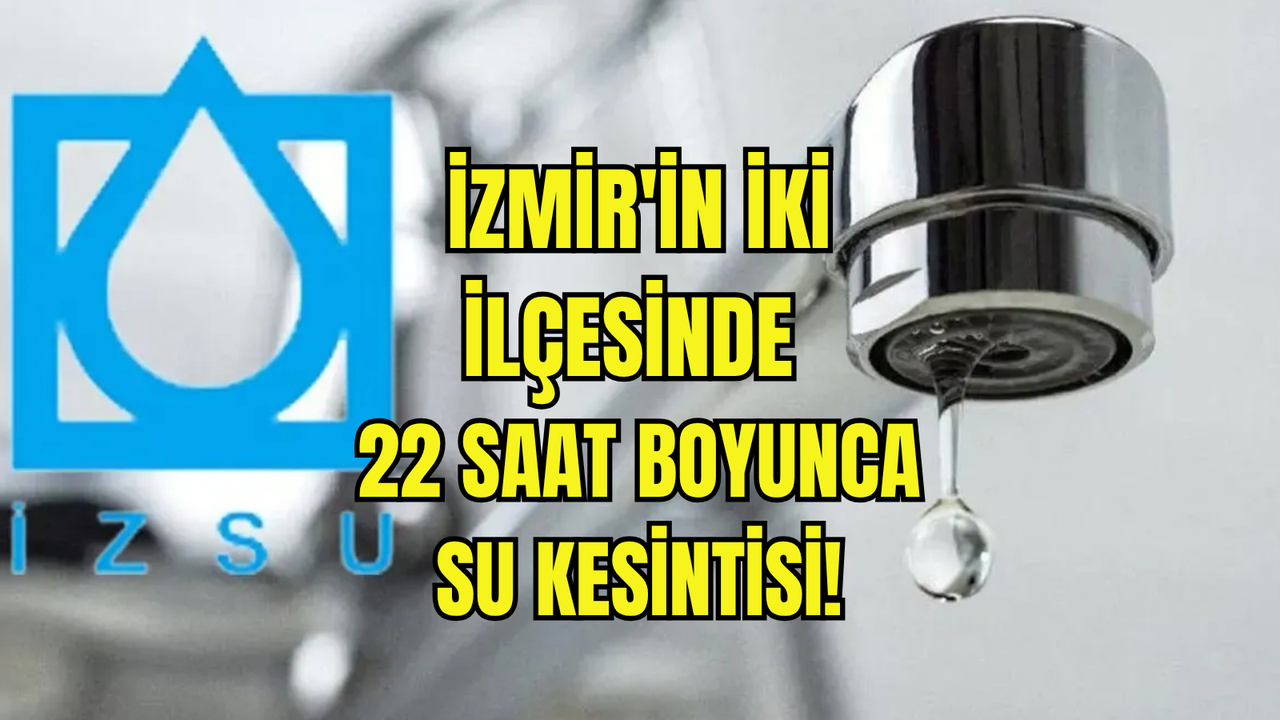 İzmir’de 24 Ekim su kesintisi: İZSU’dan 22 saatlik uyarı!