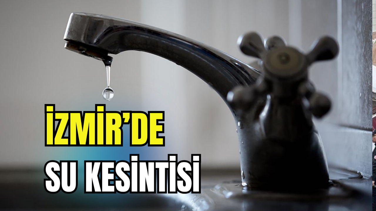 İzmir’de 30 Ekim su kesintisi: İşte ilçe ilçe program