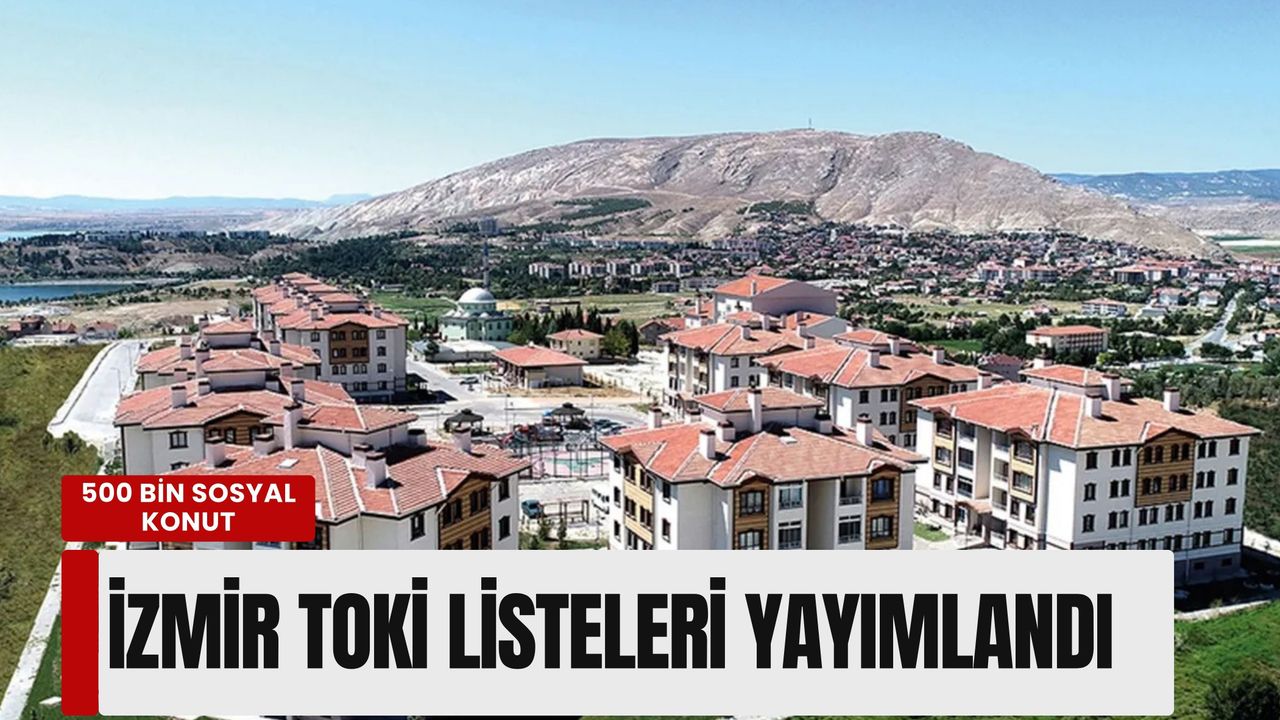 İzmir TOKİ listeleri yayımlandı: Başvurum kabul edildi mi? İşte sorgulama ekranı