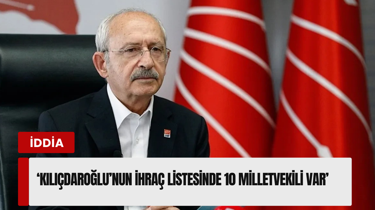 CHP’de büyük tasfiye operasyonu! Kılıçdaroğlu’nun 10 kişilik ihraç listesi sızdı