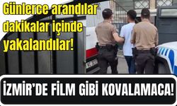 İzmir’de film gibi kovalamaca! Günlerce arandılar, dakikalar içinde yakalandılar!