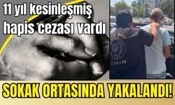 11 yıl kesinleşmiş cezası vardı: Polis sokak ortasında yakaladı!