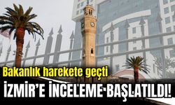 Bakanlık harekete geçti: İzmir’e inceleme başlatıldı