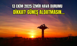 13 Ekim 2025 İzmir hava durumu: Güneş aldatmasın!