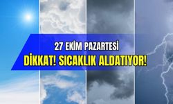 27 Ekim Pazartesi: Sıcaklık aldatıyor! Şemsiyesiz çıkanlar şaşkına döndü…