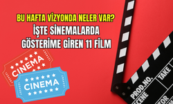 Bu hafta sinemalarda 11 yeni film! Dram, komedi, aksiyon ve animasyon...