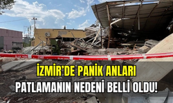 İzmir'deki patlamanın nedeni açıklandı