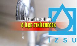 İzmir’de 6 saatlik su kesintisi! 8 ilçe etkilenecek