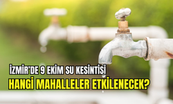 İzmir’de 9 Ekim 2025 su kesintisi: Hangi mahalleler etkilenecek?