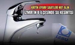 İZSU’dan kritik uyarı! İzmir’in 8 ilçesinde su kesintisi | Saatleri not alın