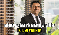 Mirnas’tan İzmir’in mimari estetiğine iki dev yatırım