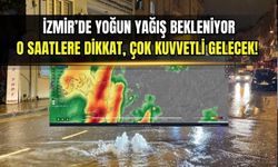 İzmir’de yoğun yağış bekleniyor: O saatlere dikkat, çok kuvvetli gelecek!