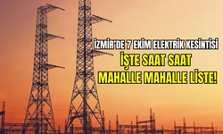 İzmir’de 7 Ekim elektrik kesintisi: İşte saat saat mahalle mahalle liste!