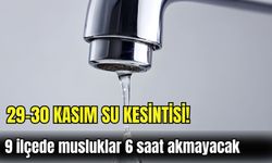 İzmir’de 29-30 Kasım su kesintisi! 9 ilçede musluklar 6 saat akmayacak