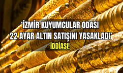 İzmir'de 22 ayar altın satışı yasaklandı mı? Kuyumcular Odası’ndan yanıt geldi!