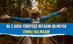 İzmir’de hafta sonu doğa yürüyüşü rotaları!