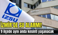 İzmir’de su alarmı! 9 ilçede aynı anda kesinti yaşanacak