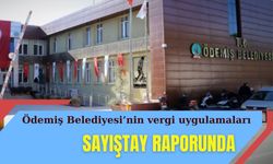 Ödemiş Belediyesi’nin vergi ve tahsis uygulamaları sayıştay raporunda