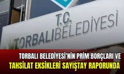 Torbalı Belediyesi’nin prim borçları ve tahsilat eksikleri sayıştay raporunda