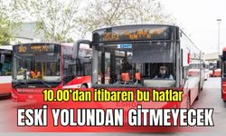 ESHOT duyurdu: 10.00’dan itibaren bu hatlar eski yolundan gitmeyecek