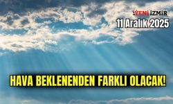 İzmir’de 11 Aralık 2025 hava durumu: Hava beklenenden farklı olacak!