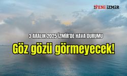 3 Aralık 2025 İzmir'de hava durumu| Göz gözü görmeyecek!
