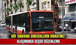 AÖF Sınavına gireceklerin dikkatine: Ulaşımda geçici düzenleme