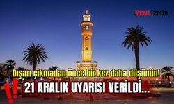 Dışarı çıkmadan önce bir kez daha düşünün! 21 Aralık uyarısı verildi...