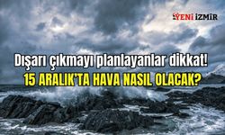 Dışarı çıkmayı planlayanlar dikkat! 15 Aralık’ta hava nasıl olacak?