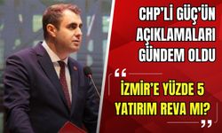 CHP’li Güç’ün açıklamaları gündem oldu: 'İzmir’e yüzde 5 yatırım reva mı?'