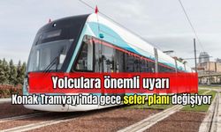 Yolculara önemli uyarı: Konak Tramvayı’nda gece sefer planı değişiyor