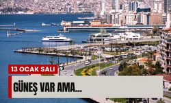 13 Ocak Salı İzmir hava durumu: Güneş var ama...