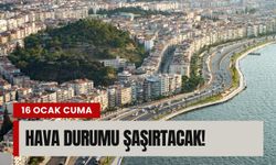 16 Ocak Cuma İzmir'de hava durumu şaşırtacak!