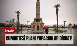 İzmir’de cumartesi planı yapacaklar dikkat!