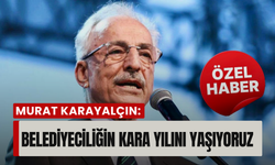 Murat Karayalçın: 'Dünya düzeni çöktü, belediyeciliğin kara yılını yaşıyoruz!'