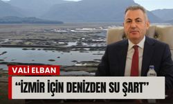 Vali Elban’dan kritik uyarı: İzmir için denizden su şart