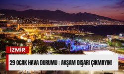 İzmir’de 29 Ocak hava durumu : Akşam dışarı çıkmayın!