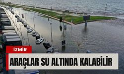 İzmir’de sahil şeridi alarm veriyor: Araçlar su altında kalabilir