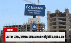 İzmir'de İZBETON soruşturması: 21 kişi gözaltına alındı
