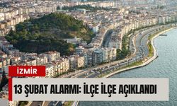 İzmir’de 13 Şubat alarmı: İlçe ilçe açıklandı