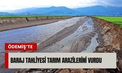 Ödemiş’te baraj tahliyesi tarım arazilerini vurdu