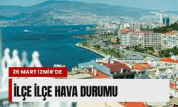 26 Mart İzmir’de ilçe ilçe hava durumu